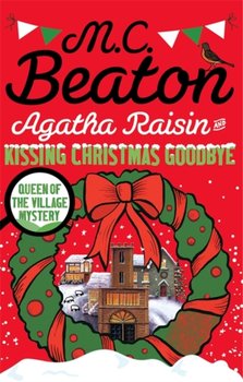 Agatha Raisin and Kissing Christmas Goodbye - Beaton M. C.