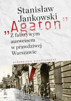Agaton. Z fałszywym ausweisem w prawdziwej Warszawie - Jankowski Stanisław