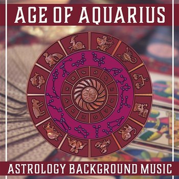 Age of Aquarius – Astrology Background Music: Mystical New Age, Cosmic Harmony, Zodiac Signs & Tarot Cards, Daily Horoscope - Various Artists