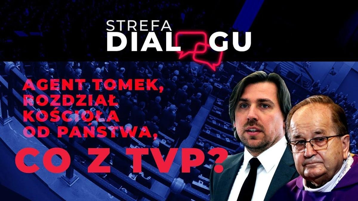 Agent Tomek, rozdział Kościoła od państwa, co z TVP? Strefa Dialogu
