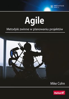 Agile. Metodyki zwinne w planowaniu projektów - Cohn Mike