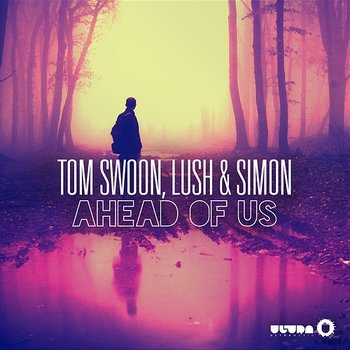 Ahead of Us - Tom Swoon, Lush & Simon