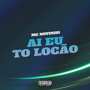 Ai Eu To Loucão - MC Novinho