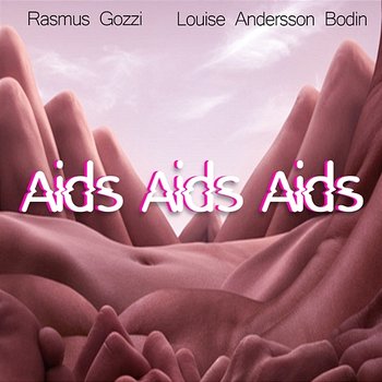AIDS AIDS AIDS - Rasmus Gozzi, Louise Andersson Bodin