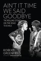 Ain't It Time We Said Goodbye: The Rolling Stones on the Road to Exile - Greenfield Robert