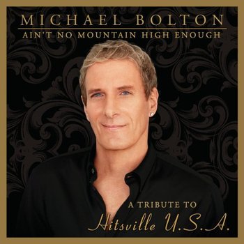 Ain't No Mountain High Enough (Deluxe Edition) - Bolton Michael