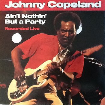 Ain't Nothin' But A Party - Johnny Copeland