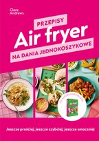 Air fryer. Przepisy na dania jednokoszykowe - ebook PDF Clare Andrews