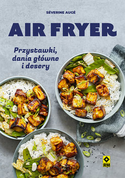 Air fryer. Przystawki, dania główne i desery - Auge Severine