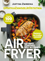 Airfryer. Szybko, zdrowo, bez wysiłku