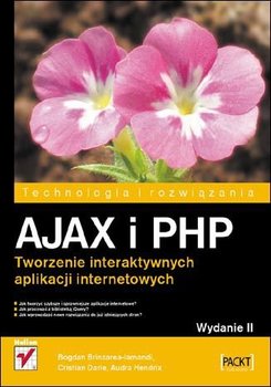 AJAX i PHP. Tworzenie interaktywnych aplikacji internetowych - ebook epub - Brinzarea-Iamandi Bogdan, Darie Cristian, Hendrix Audra