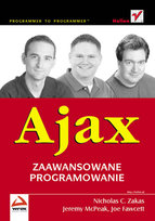 Ajax. Zaawansowane programowanie Fawcett Joe, McPeak Jeremy, Zakas Nicholas C.