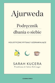 Ajurweda. Podręcznik dbania o siebie - Kucera Sarah