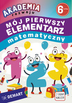 Akademia rozwoju 6-latka. Mój pierwszy elementarz matematyczny