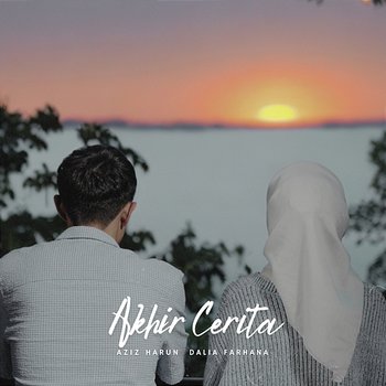 Akhir Cerita - Aziz Harun, Dalia Farhana