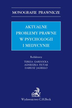 Aktualne problemy prawne w psychologii i medycynie - Fiutak Agnieszka, Gardocka Teresa, Jagiełło Dariusz