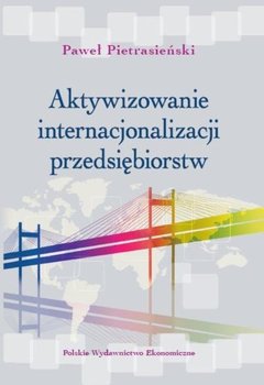 Aktywizowanie internacjonalizacji przedsiębiorstw - Pietrasieński Paweł