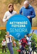 Aktywność fizyczna seniora - Opracowanie zbiorowe