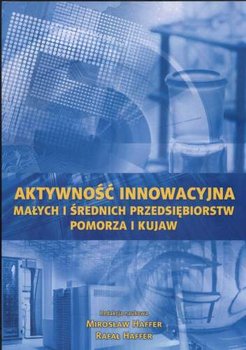 Aktywność Innowacyjna Małych i Średnich Przedsiębiorstw Pomorza i Kujaw - Opracowanie zbiorowe