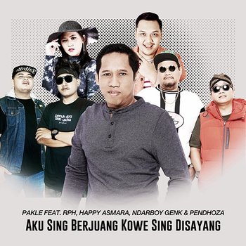 Aku Sing Berjuang Kowe Sing Disayang - Pakle feat. Happy Asmara, Ndarboy Genk, Pendhoza, RPH