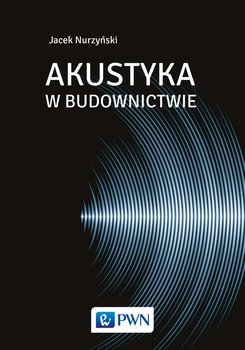 Akustyka w budownictwie - Nurzyński Jacek