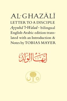 Al-Ghazali Letter to a Disciple: Ayyuhal-Walad - Al-Ghazali Abu Hamid