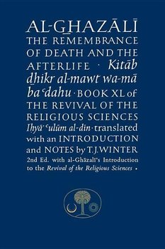 Al-Ghazali on the Remembrance of Death and the Afterlife. Book XL of the Revival of the Religious Sc - Al-Ghazali Abu Hamid