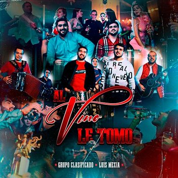 Al Vino Le Tomo - Grupo Clasificado & Luis Mexia