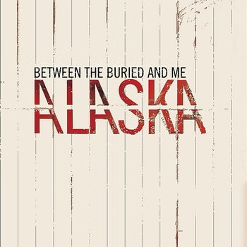 Alaska - Between The Buried And Me