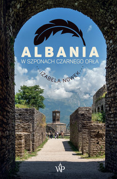 Albania. W szponach czarnego orła - Nowek Izabela