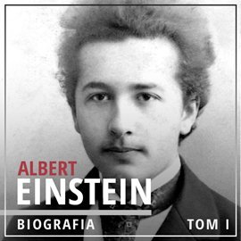 Albert Einstein. Biografia. Tom 1 - audiobook - Rajewski Maciej, Tomys Łukasz, Jaciuk Justyna