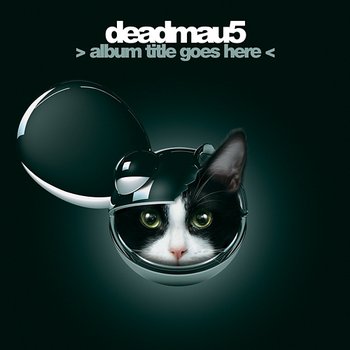 > Album Title Goes Here < - Deadmau5