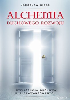 Alchemia duchowego rozwoju. Inteligencja duchowa dla zaawansowanych - Gibas Jarosław