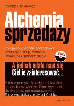 Alchemia sprzedaży, czyli jak skutecznie sprzedawać produkty, usługi, pomysły i wizerunek samego siebie - Pankiewicz Konrad