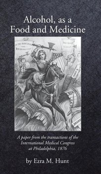 Alcohol as a Food and Medicine - Hunt Ezra Mundy