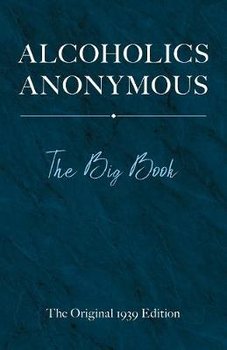 Alcoholics Anonymous: The Big Book - Bill W.