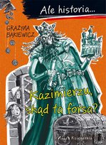 Ale historia... Kazimierzu, skąd ta forsa? Bąkiewicz Grażyna