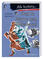 Ale historia… Skąd te krzywe usta, Bolesławie? Bąkiewicz Grażyna