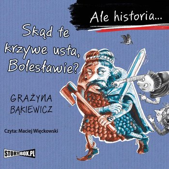 Ale historia... Skąd te krzywe usta, Bolesławie? - Bąkiewicz Grażyna