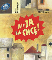 Ale ja tak chcę! Ostrowicka Beata