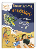 Ale kosmos! To znowu Bodzio i Pulpet Kasdepke Grzegorz