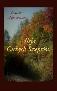 Aleja cichych szeptów - Agaczewska Izabella