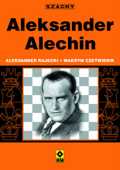 Aleksander Alechin - Czetwierik Maksym, Rajecki Aleksander