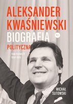 Aleksander Kwaśniewski. Biografia polityczna - ebook EPUB