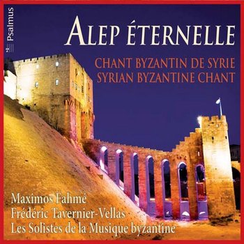 Alep Eternelle - Les Solistes de la Musique Byzantine