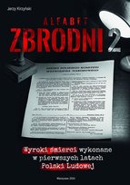 Alfabet zbrodni. Wyroki śmierci wykonane w pierwszych latach Polski Ludowej. Tom 2 Jerzy Kirzyński