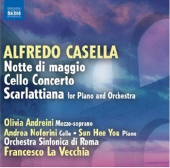 Alfredo Casella: Notte Di Maggio/Cello Concerto/Scarlattiana - Various Artists