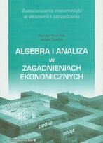 Algebra i analiza w zagadnieniach ekonomicznych Dziedzic Izabela, Sozański Bernard