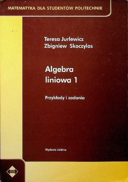 Algebra liniowa 1 Definicje twierdzenia wzory - Skoczylas Zbigniew
