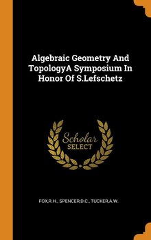 Algebraic Geometry And TopologyA Symposium In Honor Of S.Lefschetz - Fox Rh